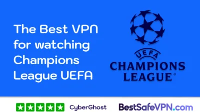 The best VPN for watching the UEFA Champions League, recommended by CyberGhost and BestSafeVPN.com with the Champions League logo on a blue background