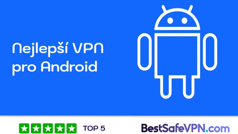 Ilustrace s ikonou Androidu a textem „Nejlepší VPN pro Android“ z webu BestSafeVPN.com, doplněná o hodnocení Top 5 hvězdičkami.