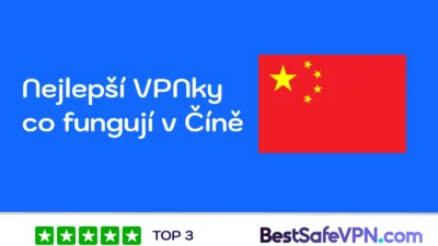 Ilustrační obrázek s čínskou vlajkou a textem „Nejlepší VPNky co fungují v Číně“, doplněný logem BestSafeVPN.com a hodnocením „TOP 3“ se čtyřmi zelenými hvězdičkami.