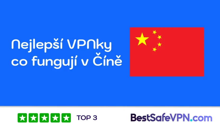 3 nejlepší VPN co fungují v Číně | BestSafeVPN.com Ilustrační obrázek s čínskou vlajkou a textem „Nejlepší VPNky co fungují v Číně“, doplněný logem BestSafeVPN.com a hodnocením „TOP 3“ se čtyřmi zelenými hvězdičkami.