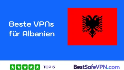 Beste VPNs für Albanien im Vergleich