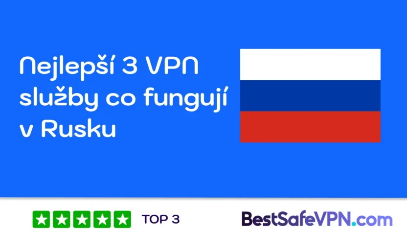 Nejlepší 3 VPN co fungují v Rusku | BestSafeVPN.com Ilustrační obrázek s ruskou vlajkou a textem „Nejlepší 3 VPN služby co fungují v Rusku“, doplněný logem BestSafeVPN.com a označením „TOP 3“ se čtyřmi zelenými hvězdičkami. Vizuál slouží jako náhledový banner k článku o ověřených VPN pro Rusko.
