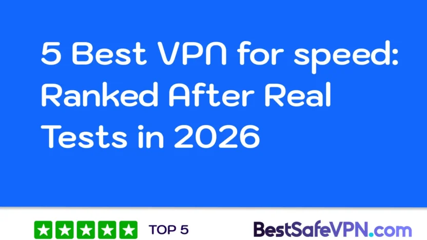 5 Best VPN for speed 2026 | BestSafeVPN.com 5 Best VPN for Speed 2026 - Ranked After Real Tests - BestSafeVPN.com TOP 5